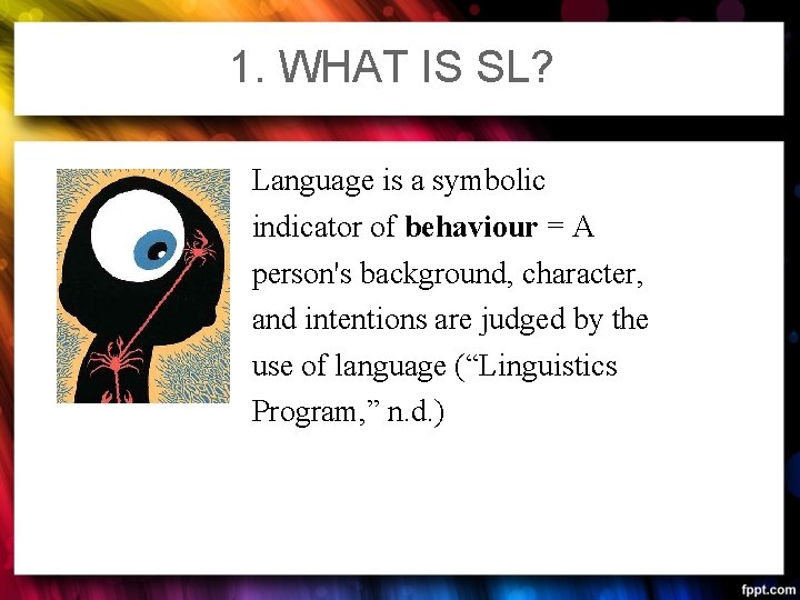 1. WHAT IS SL? Language is a symbolic indicator of behaviour = A person's 1. WHAT IS SL? Language is a symbolic indicator of behaviour = A person's
