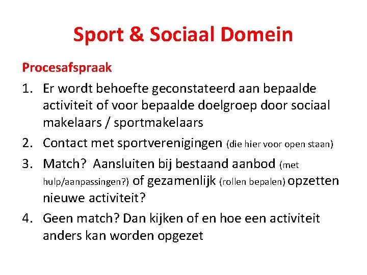 Sport & Sociaal Domein Procesafspraak 1. Er wordt behoefte geconstateerd aan bepaalde activiteit of