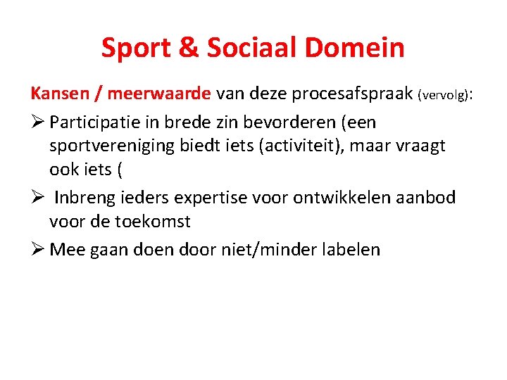 Sport & Sociaal Domein Kansen / meerwaarde van deze procesafspraak (vervolg): Ø Participatie in