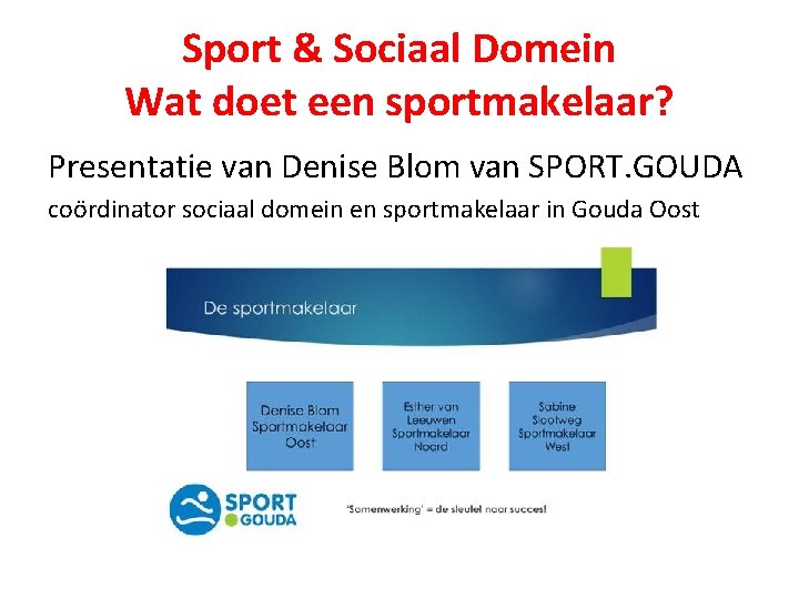 Sport & Sociaal Domein Wat doet een sportmakelaar? Presentatie van Denise Blom van SPORT.