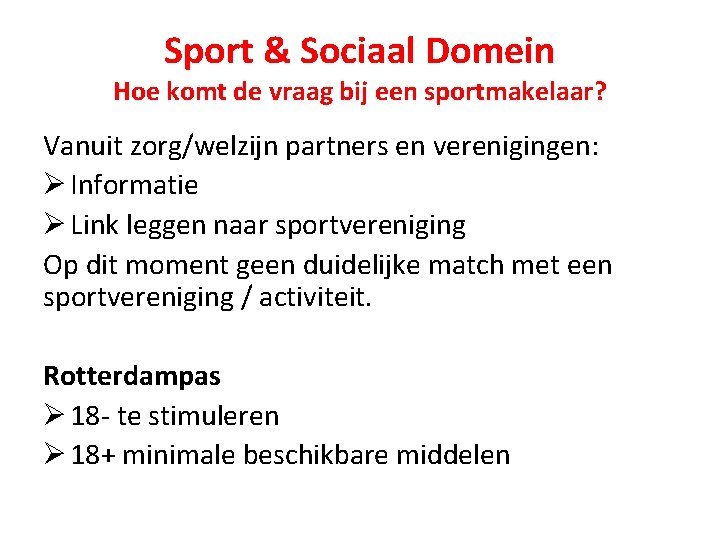 Sport & Sociaal Domein Hoe komt de vraag bij een sportmakelaar? Vanuit zorg/welzijn partners