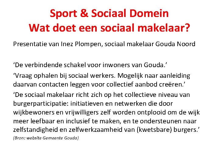Sport & Sociaal Domein Wat doet een sociaal makelaar? Presentatie van Inez Plompen, sociaal