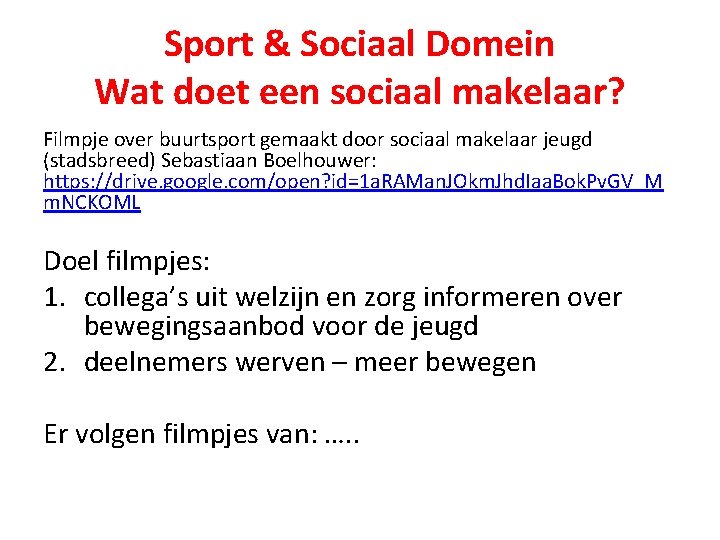 Sport & Sociaal Domein Wat doet een sociaal makelaar? Filmpje over buurtsport gemaakt door