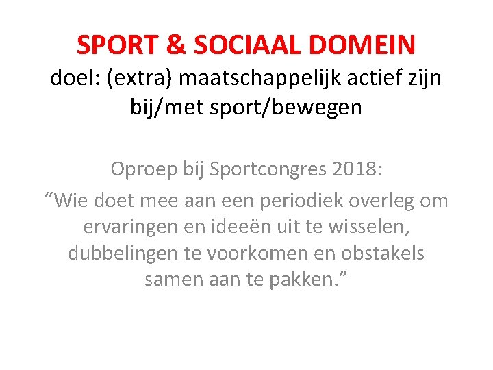 SPORT & SOCIAAL DOMEIN doel: (extra) maatschappelijk actief zijn bij/met sport/bewegen Oproep bij Sportcongres