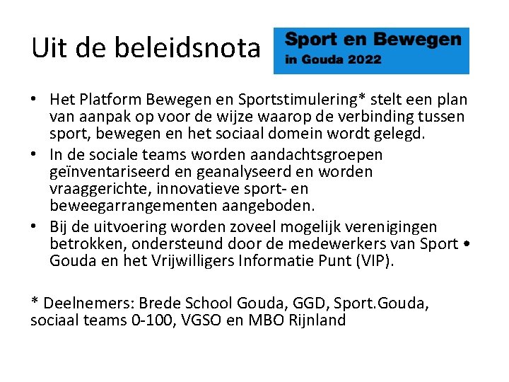 Uit de beleidsnota • Het Platform Bewegen en Sportstimulering* stelt een plan van aanpak