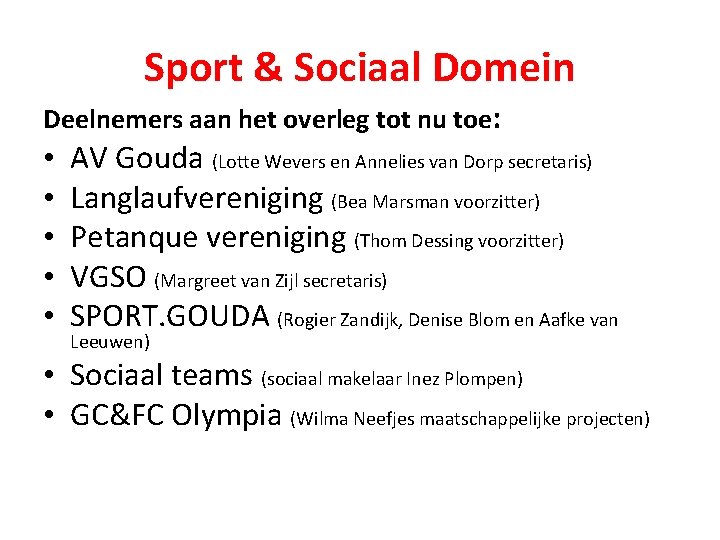 Sport & Sociaal Domein Deelnemers aan het overleg tot nu toe: • • •
