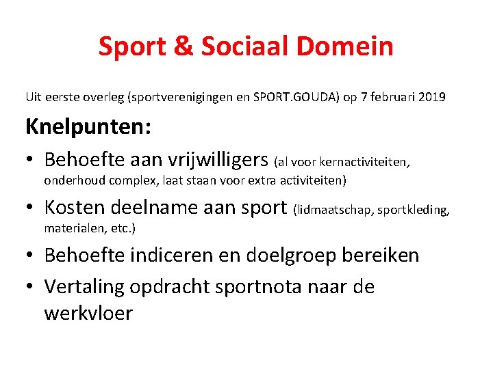 Sport & Sociaal Domein Uit eerste overleg (sportverenigingen en SPORT. GOUDA) op 7 februari