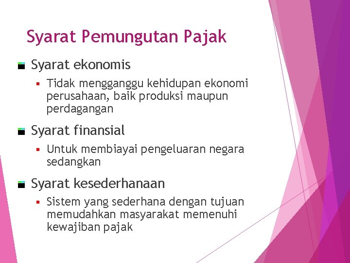 Syarat Pemungutan Pajak Syarat ekonomis § Tidak mengganggu kehidupan ekonomi perusahaan, baik produksi maupun