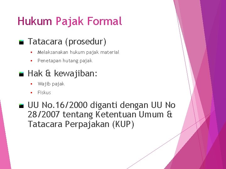 Hukum Pajak Formal Tatacara (prosedur) § Melaksanakan hukum pajak material § Penetapan hutang pajak