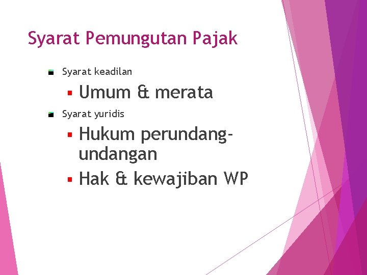 Syarat Pemungutan Pajak Syarat keadilan § Umum & merata Syarat yuridis Hukum perundangan §