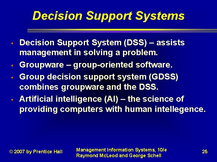 Decision Support Systems § § Decision Support System (DSS) – assists management in solving Decision Support Systems § § Decision Support System (DSS) – assists management in solving