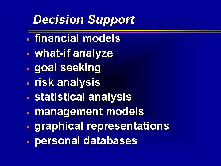 Decision Support § § § § financial models what-if analyze goal seeking risk analysis Decision Support § § § § financial models what-if analyze goal seeking risk analysis