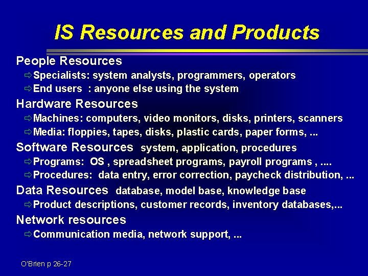 IS Resources and Products People Resources ðSpecialists: system analysts, programmers, operators ðEnd users : IS Resources and Products People Resources ðSpecialists: system analysts, programmers, operators ðEnd users :