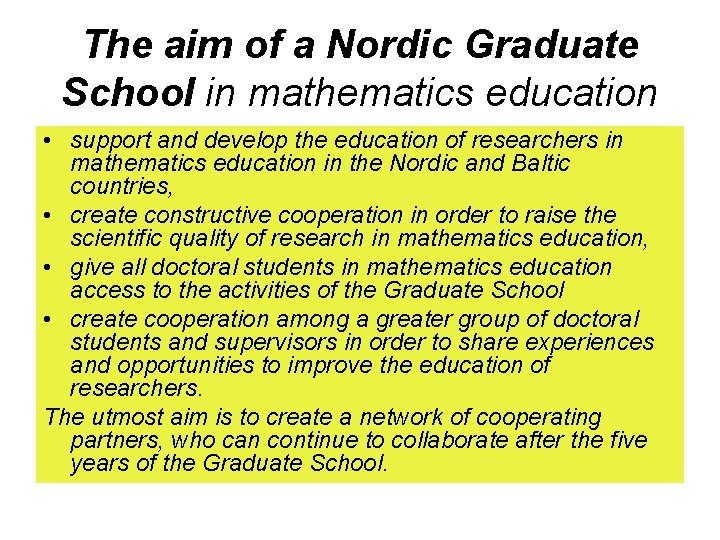 The aim of a Nordic Graduate School in mathematics education • support and develop The aim of a Nordic Graduate School in mathematics education • support and develop