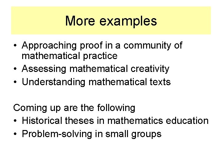 More examples • Approaching proof in a community of mathematical practice • Assessing mathematical More examples • Approaching proof in a community of mathematical practice • Assessing mathematical
