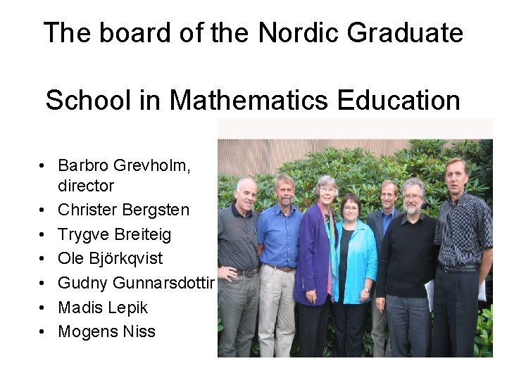The board of the Nordic Graduate School in Mathematics Education • Barbro Grevholm, director The board of the Nordic Graduate School in Mathematics Education • Barbro Grevholm, director