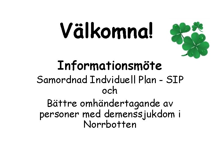 Välkomna! Informationsmöte Samordnad Indviduell Plan - SIP och Bättre omhändertagande av personer med demenssjukdom