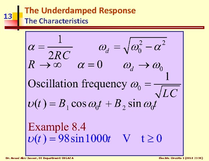 13 The Underdamped Response The Characteristics Dr. Assad Abu-Jasser, EE Department-IUGAZA Electric Circuits I