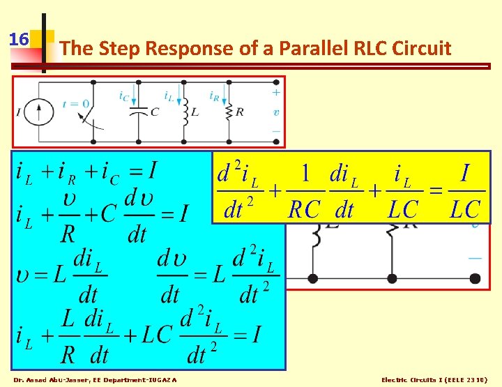 16 The Step Response of a Parallel RLC Circuit Dr. Assad Abu-Jasser, EE Department-IUGAZA