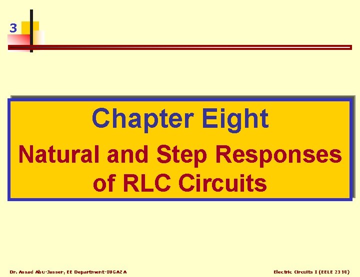 3 Chapter Eight Natural and Step Responses of RLC Circuits Dr. Assad Abu-Jasser, EE