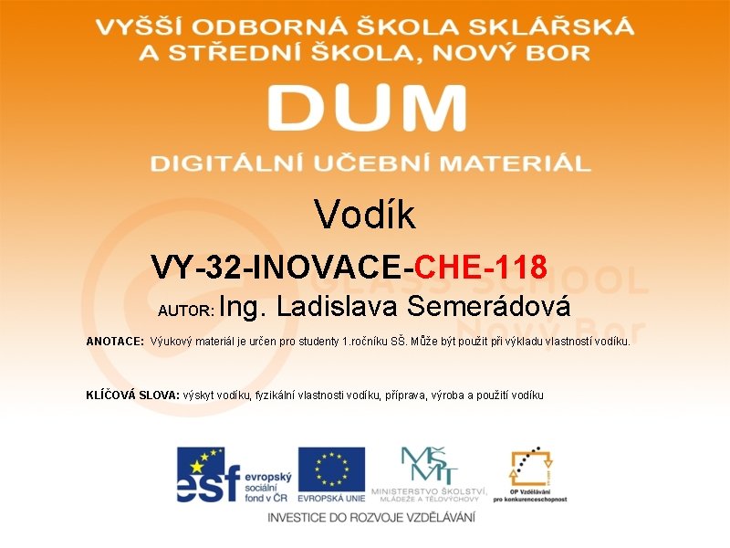 Vodík VY-32 -INOVACE-CHE-118 AUTOR: Ing. Ladislava Semerádová ANOTACE: Výukový materiál je určen pro studenty