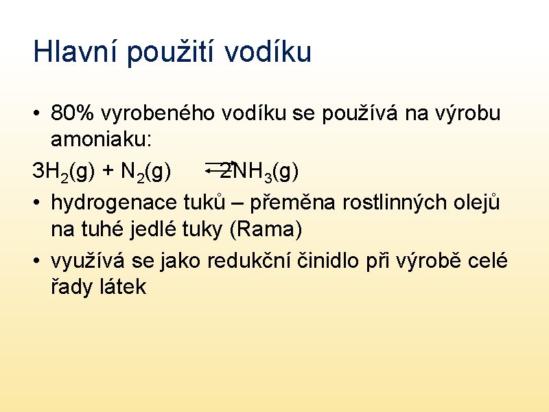 Hlavní použití vodíku • 80% vyrobeného vodíku se používá na výrobu amoniaku: 3 H