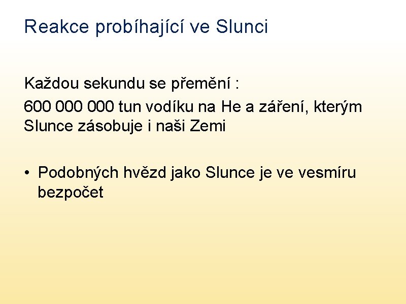 Reakce probíhající ve Slunci Každou sekundu se přemění : 600 000 tun vodíku na