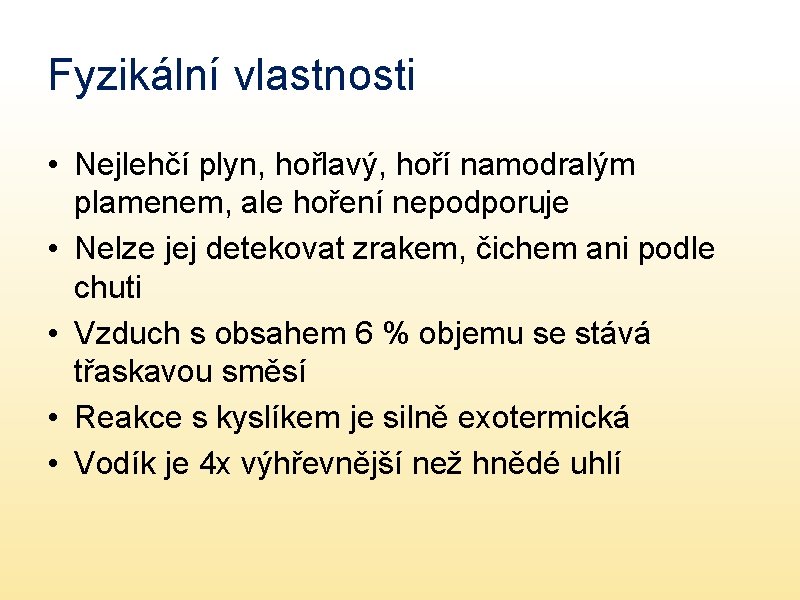 Fyzikální vlastnosti • Nejlehčí plyn, hořlavý, hoří namodralým plamenem, ale hoření nepodporuje • Nelze