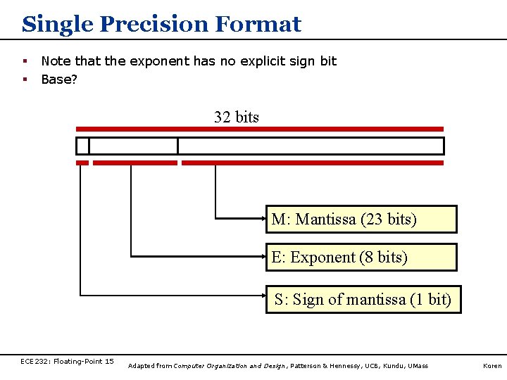 Single Precision Format § § Note that the exponent has no explicit sign bit Single Precision Format § § Note that the exponent has no explicit sign bit