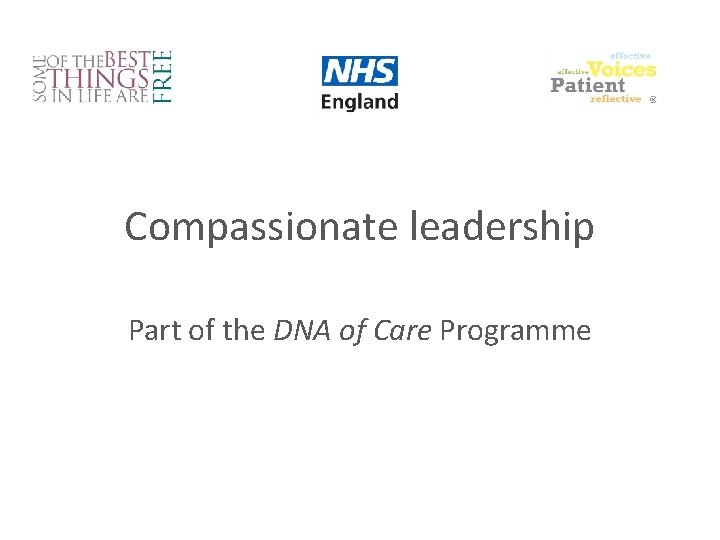 Compassionate leadership Part of the DNA of Care Programme 