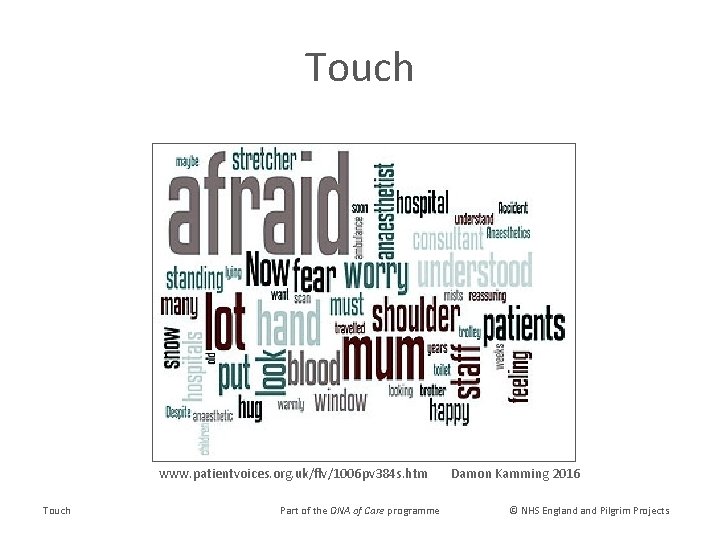 Touch www. patientvoices. org. uk/flv/1006 pv 384 s. htm Touch Part of the DNA