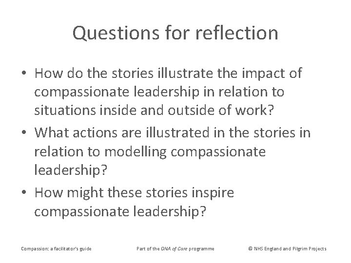 Questions for reflection • How do the stories illustrate the impact of compassionate leadership