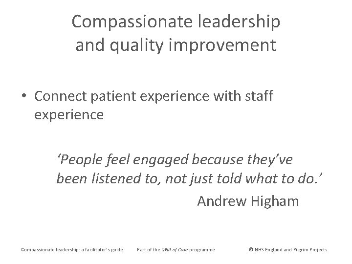 Compassionate leadership and quality improvement • Connect patient experience with staff experience ‘People feel