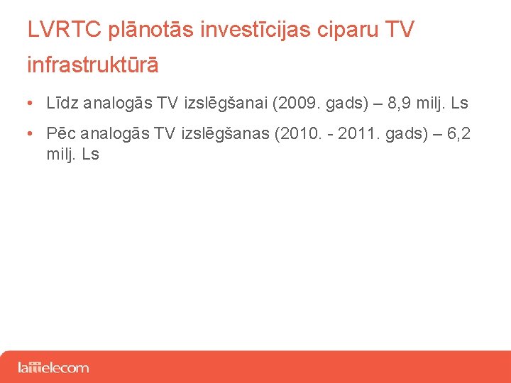 LVRTC plānotās investīcijas ciparu TV infrastruktūrā • Līdz analogās TV izslēgšanai (2009. gads) –