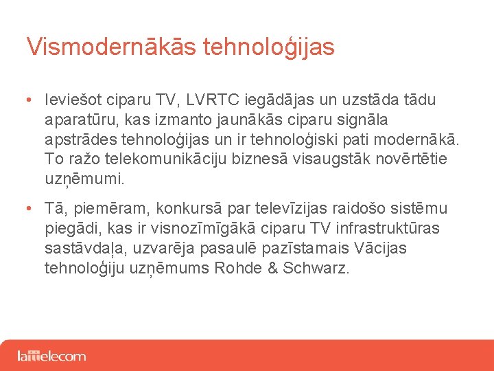Vismodernākās tehnoloģijas • Ieviešot ciparu TV, LVRTC iegādājas un uzstāda tādu aparatūru, kas izmanto
