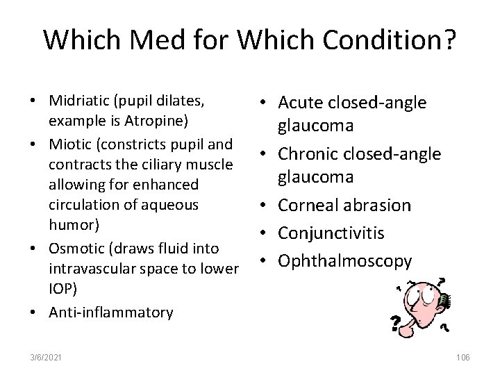 Which Med for Which Condition? • Midriatic (pupil dilates, example is Atropine) • Miotic