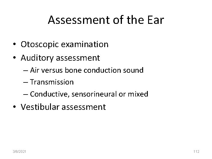 Assessment of the Ear • Otoscopic examination • Auditory assessment – Air versus bone