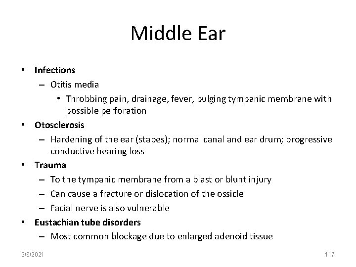 Middle Ear • Infections – Otitis media • Throbbing pain, drainage, fever, bulging tympanic