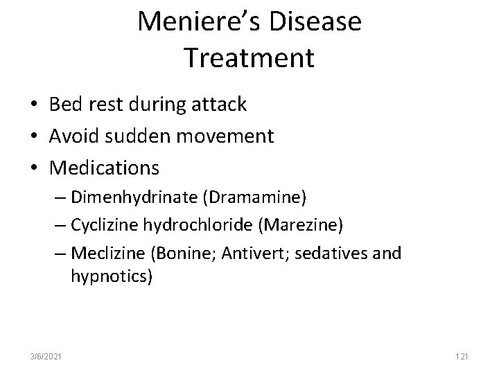 Meniere’s Disease Treatment • Bed rest during attack • Avoid sudden movement • Medications