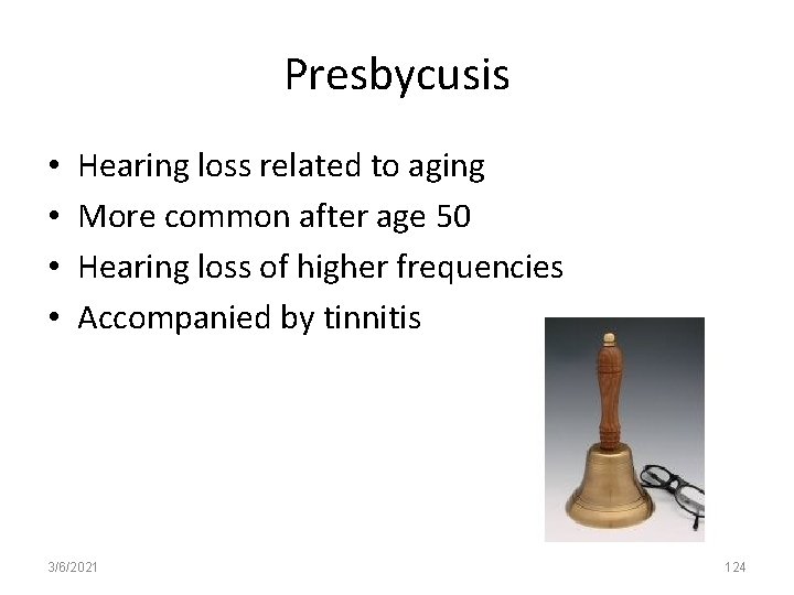 Presbycusis • • Hearing loss related to aging More common after age 50 Hearing