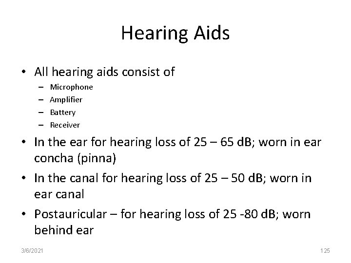 Hearing Aids • All hearing aids consist of – – Microphone Amplifier Battery Receiver