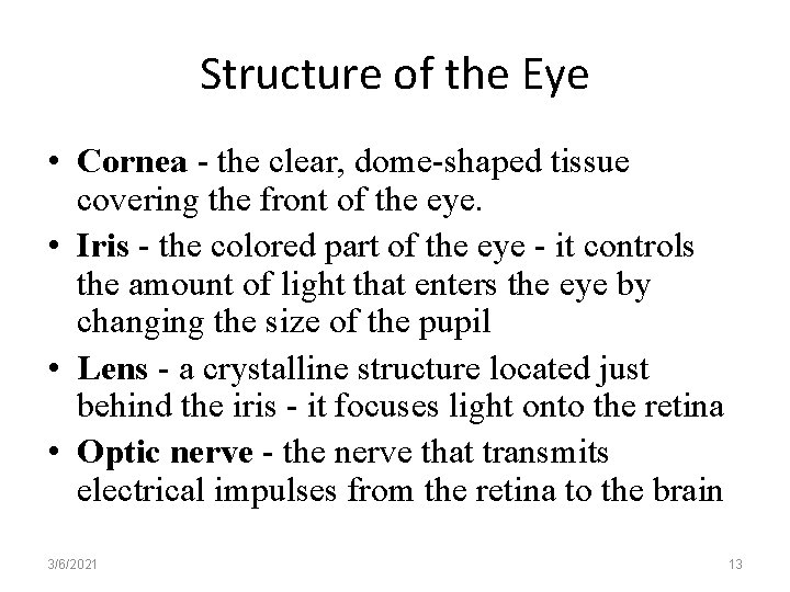 Structure of the Eye • Cornea - the clear, dome-shaped tissue covering the front