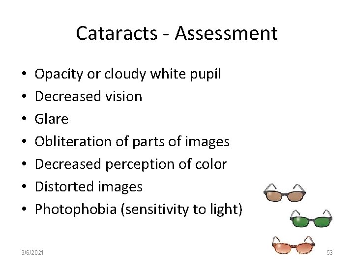 Cataracts - Assessment • • Opacity or cloudy white pupil Decreased vision Glare Obliteration