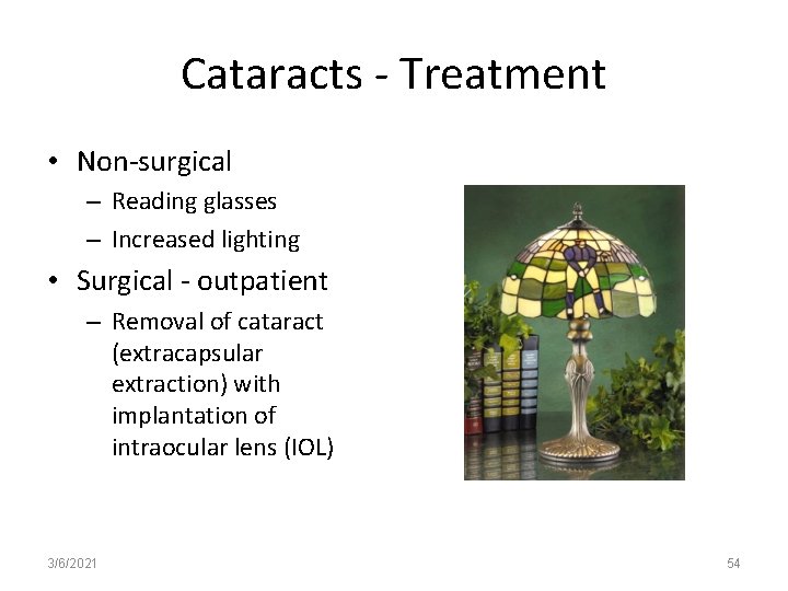 Cataracts - Treatment • Non-surgical – Reading glasses – Increased lighting • Surgical -