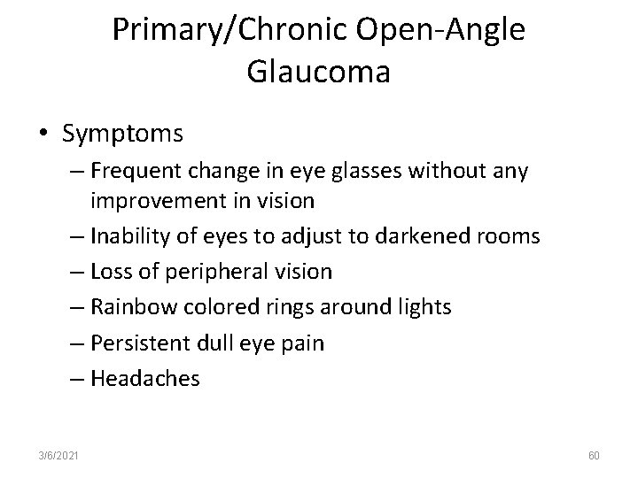 Primary/Chronic Open-Angle Glaucoma • Symptoms – Frequent change in eye glasses without any improvement