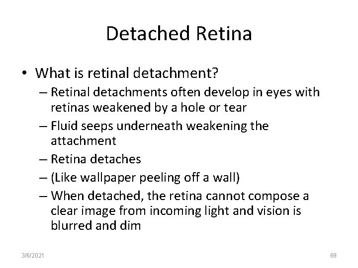 Detached Retina • What is retinal detachment? – Retinal detachments often develop in eyes