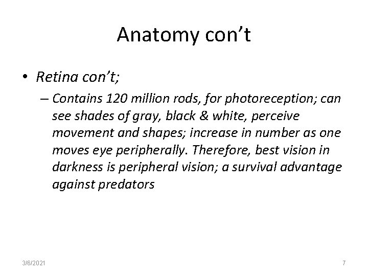 Anatomy con’t • Retina con’t; – Contains 120 million rods, for photoreception; can see