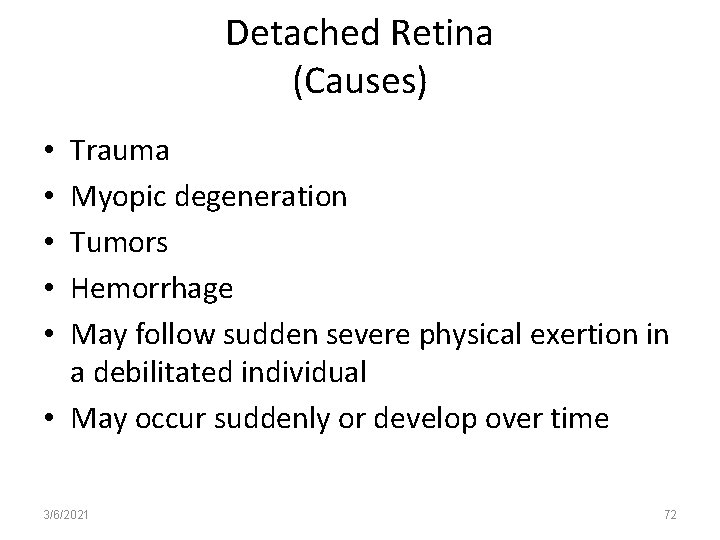 Detached Retina (Causes) Trauma Myopic degeneration Tumors Hemorrhage May follow sudden severe physical exertion