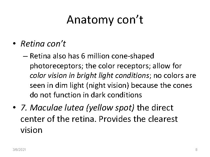 Anatomy con’t • Retina con’t – Retina also has 6 million cone-shaped photoreceptors; the