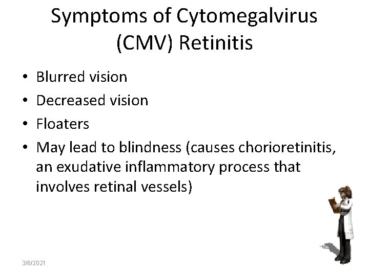 Symptoms of Cytomegalvirus (CMV) Retinitis • • Blurred vision Decreased vision Floaters May lead